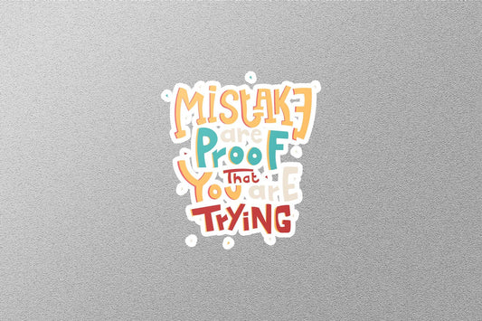 Mistake are Proof You Are Trying Sticker