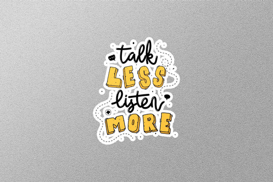 Talk Less Listen More Sticker