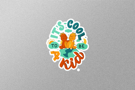 It's Cool To Be A Kid Sticker