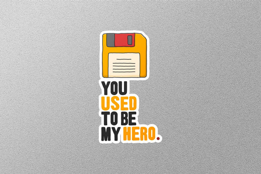 You Used To Be My Hero Sticker