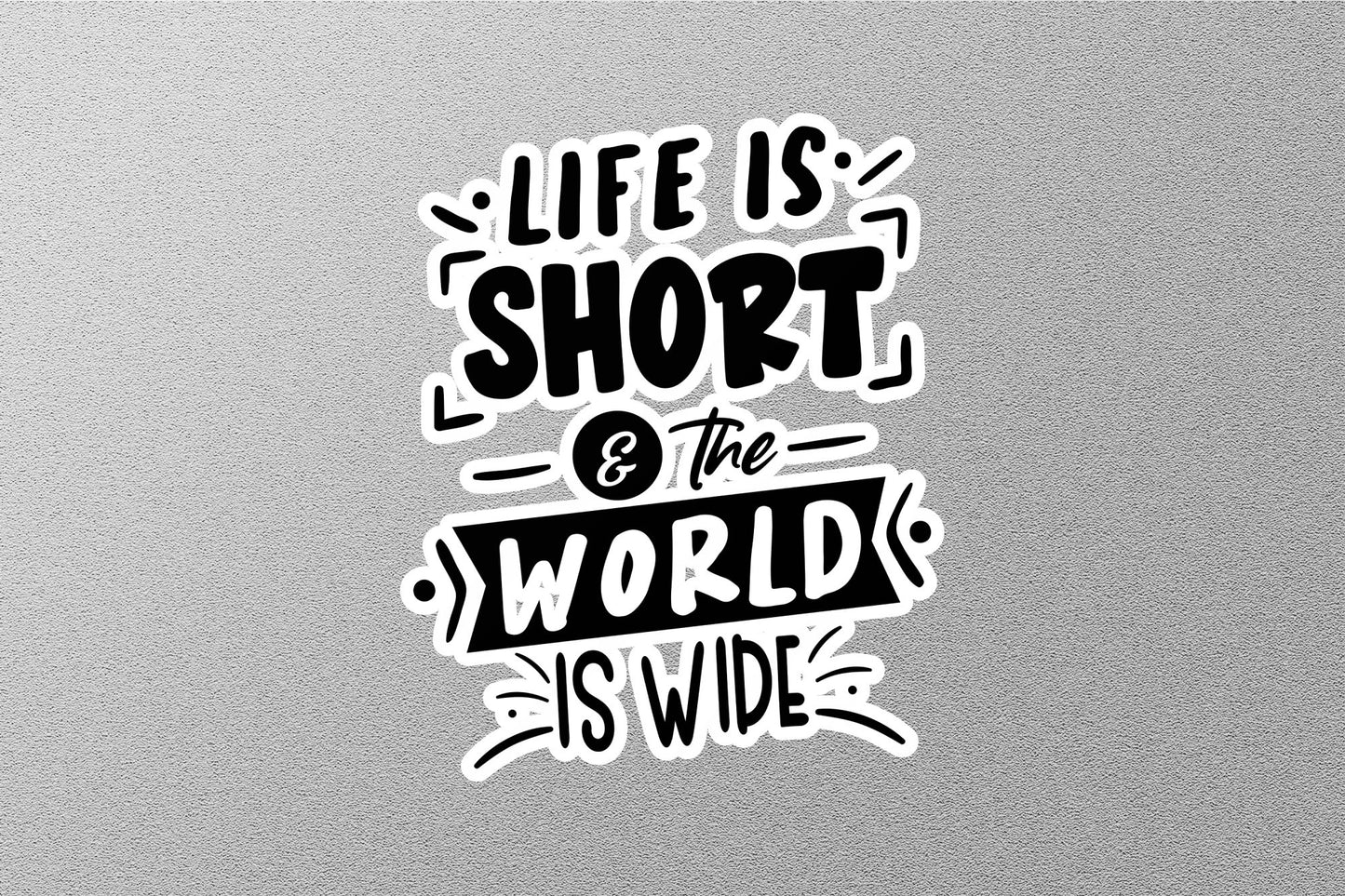 Life Is Short & The World Is Wide Sticker