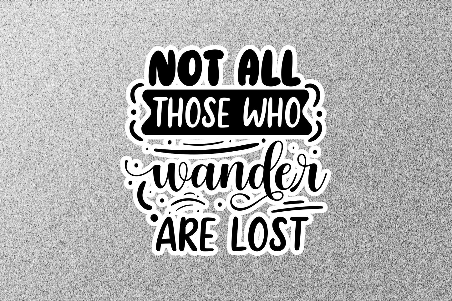 Not All Those Who Wander Are Lost Sticker