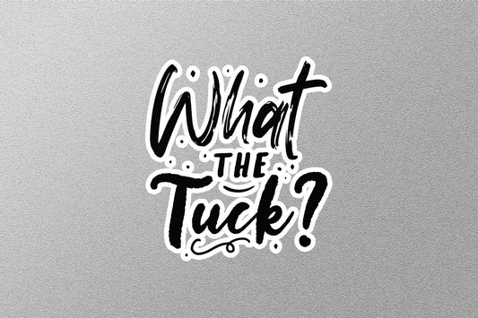 What The Tuck Sticker