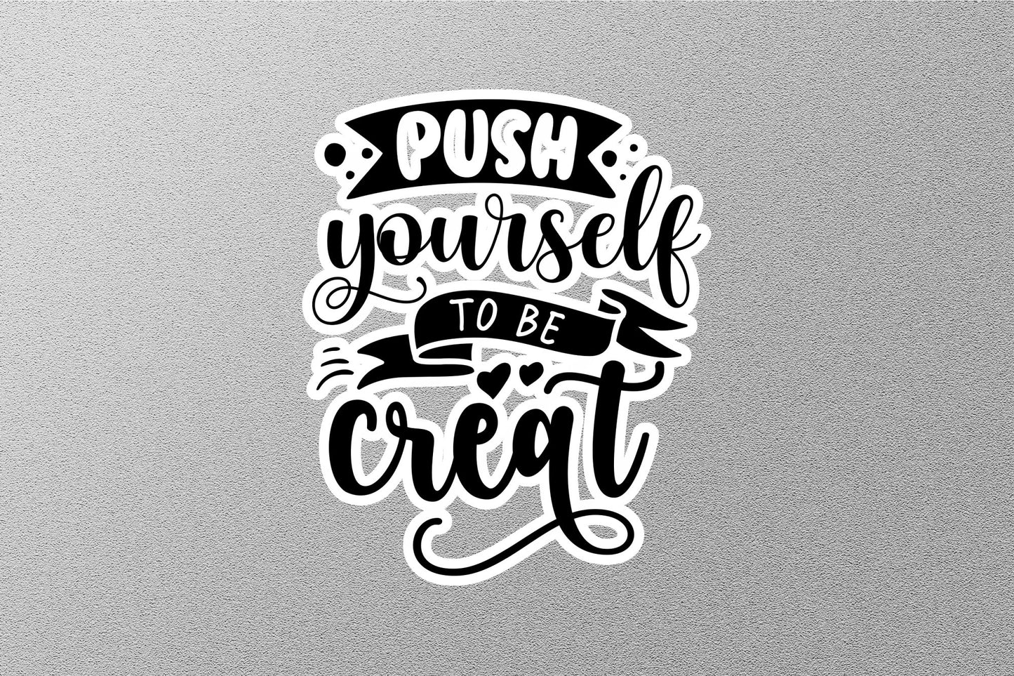 Push Yourself To Be Great Sticker