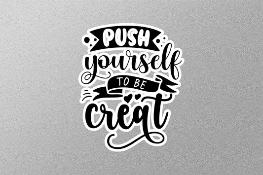 Push Yourself To Be Great Sticker