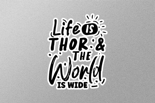 Life Is Thor & The World Is Wide Sticker