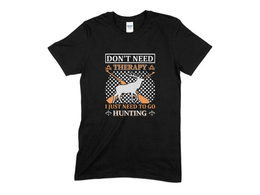 Don't Need Therapy I Just Need To Go Hunting T-Shirt