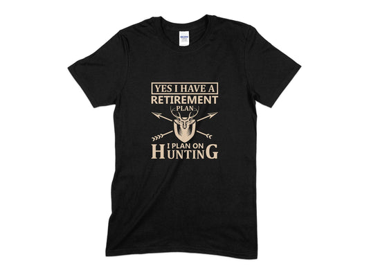 Yes I Have A Retirement Plan I Plan On Hunting T-Shirt, Hunting T-Shirt