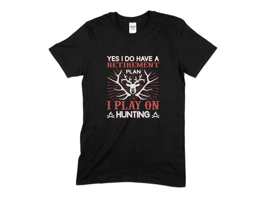 Yes I Do Have A Retirement I Play On Hunting T-Shirt, Hunting T-Shirt